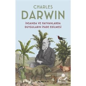 İnsanda ve Hayvanlarda Duyguların İfade Edilmesi - Charles Darwin