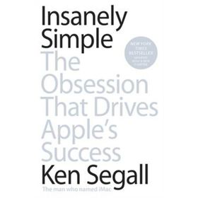 Insanely Simple: The Obsession That Drives Apple's Success - Ken Segall