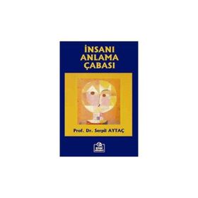 İNSANI ANLAMA ÇABASI - SERPIL AYTAÇ