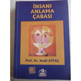 İNSANI ANLAMA ÇABASI - SERPIL AYTAÇ