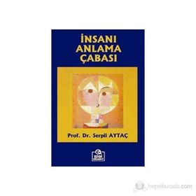 İNSANI ANLAMA ÇABASI - SERPIL AYTAÇ