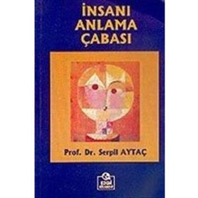 İNSANI ANLAMA ÇABASI - SERPIL AYTAÇ