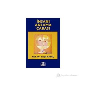 İNSANI ANLAMA ÇABASI - SERPIL AYTAÇ