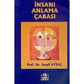 İNSANI ANLAMA ÇABASI - SERPIL AYTAÇ