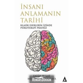İnsanı Anlamanın Tarihi - Klasik Eserlerin İzinde Psikoterapi Pratiği - Fatih Pulat