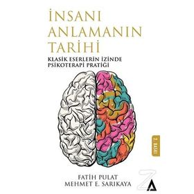 İnsanı Anlamanın Tarihi - Klasik Eserlerin İzinde Psikoterapi Pratiği - Fatih Pulat