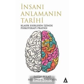 İnsanı Anlamanın Tarihi - Klasik Eserlerin İzinde Psikoterapi Pratiği - Fatih Pulat