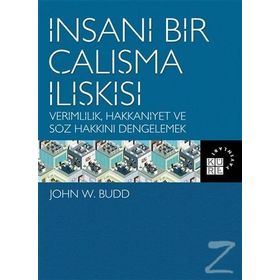 İnsani Bir Çalışma İlişkisi - John W. Budd