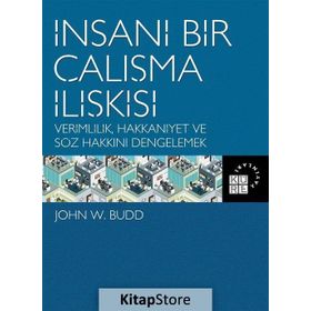 İnsani Bir Çalışma İlişkisi - John W. Budd