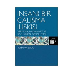İnsani Bir Çalışma İlişkisi Verimlilik Hakkaniyet ve Söz Hakkını Dengelemek - Küre Yayınları