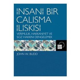İnsani Bir Çalışma İlişkisi Verimlilik Hakkaniyet ve Söz Hakkını Dengelemek - Küre Yayınları