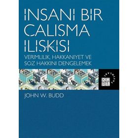 İnsani Bir Çalışma İlişkisi Verimlilik Hakkaniyet ve Söz Hakkını Dengelemek - Küre Yayınları