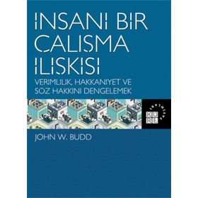 İnsani Bir Çalışma İlişkisi Verimlilik Hakkaniyet ve Söz Hakkını Dengelemek - Küre Yayınları