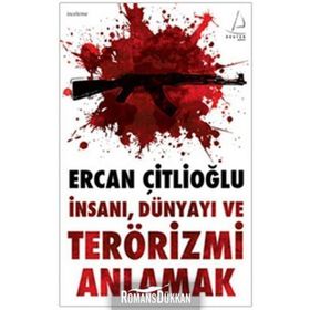 İNSANI, DÜNYAYI VE TERÖRİZMİ ANLAMAK - ERCAN ÇİTLİOĞLU