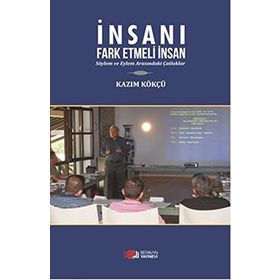 İnsanı Fark Etmeli İnsan - Kazım Kökçü