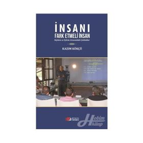 İnsanı Fark Etmeli İnsan - Kazım Kökçü