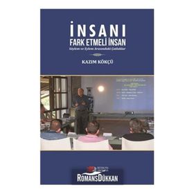 İnsanı Fark Etmeli İnsan - Kazım Kökçü