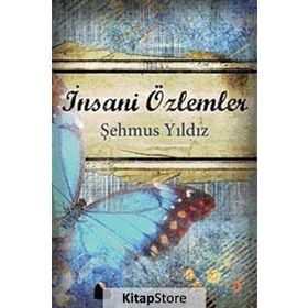 İNSANİ ÖZLEMLER - ŞEHMUS YILDIZ