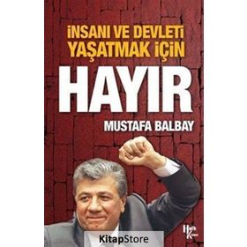 İnsanı ve Devleti Yaşatmak İçin Hayır - Mustafa Balbay