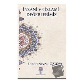 İnsani ve İslami Değerlerimiz - Nevzat Öztürk