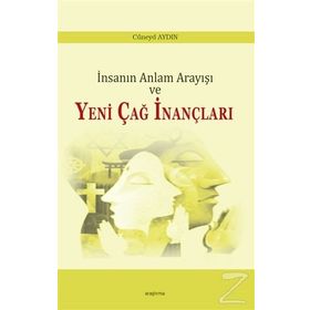 İnsanın Anlam Arayışı ve Yeni Çağ İnançları - Cüneyd Aydın