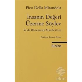 İNSANIN DEĞERİ ÜZERİNE SÖYLEV YA DA RÖNESANSIN MANIFESTOSU - PICO DELLA MIRANDELO