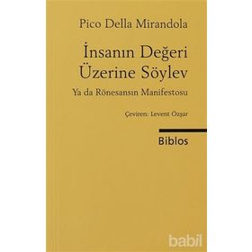 İNSANIN DEĞERİ ÜZERİNE SÖYLEV YA DA RÖNESANSIN MANIFESTOSU - PICO DELLA MIRANDELO