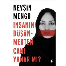İnsanın Düşünmekten Canı Yanar mı? - Nevşin Mengü