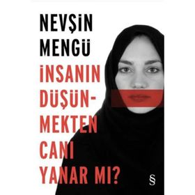 İnsanın Düşünmekten Canı Yanar mı? - Nevşin Mengü