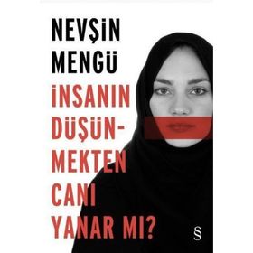 İnsanın Düşünmekten Canı Yanar mı? - Nevşin Mengü