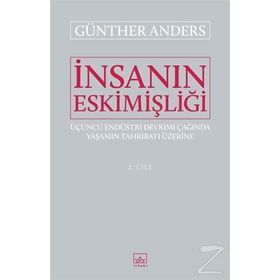 İnsanın Eskimişliği Cilt:2 / Günther Anders