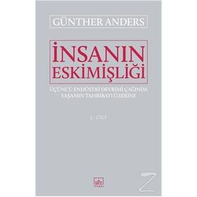 İnsanın Eskimişliği Cilt:2 / Günther Anders