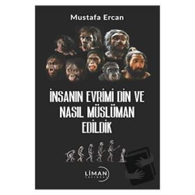 İnsanın Evrimi Din ve Nasıl Müslüman Edildik Mustafa Ercan Liman Yayınları
