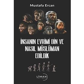 İnsanın Evrimi Din ve Nasıl Müslüman Edildik Mustafa Ercan Liman Yayınları