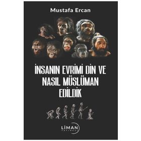 İnsanın Evrimi Din ve Nasıl Müslüman Edildik Mustafa Ercan Liman Yayınları