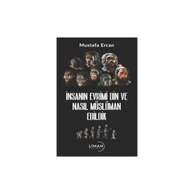 İnsanın Evrimi Din ve Nasıl Müslüman Edildik Mustafa Ercan Liman Yayınları