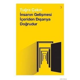 İnsanın Gelişmesi İçeriden Dışarıya Doğrudur - Tuğra Çakın