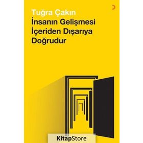 İnsanın Gelişmesi İçeriden Dışarıya Doğrudur - Tuğra Çakın
