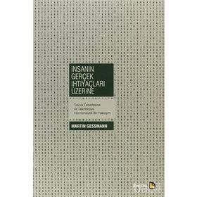 İNSANIN GERÇEK İHTİYAÇLARI ÜZERİNE - MARTIN GESSMANN