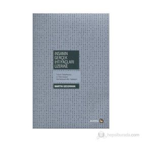 İNSANIN GERÇEK İHTİYAÇLARI ÜZERİNE - MARTIN GESSMANN