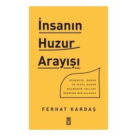 İnsanın Huzur Arayışı - Ferhat Kardaş