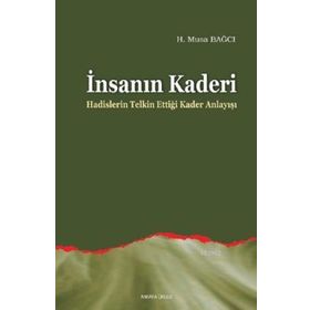 İNSANIN KADERI HADISLERIN TELKIN ETTİĞİ KADER ANLAYIŞI - MUSA BAĞCI