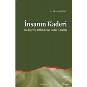 İNSANIN KADERI HADISLERIN TELKIN ETTİĞİ KADER ANLAYIŞI - MUSA BAĞCI
