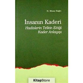 İNSANIN KADERI HADISLERIN TELKIN ETTİĞİ KADER ANLAYIŞI - MUSA BAĞCI