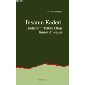 İNSANIN KADERI HADISLERIN TELKIN ETTİĞİ KADER ANLAYIŞI - MUSA BAĞCI