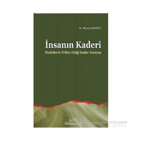 İNSANIN KADERI HADISLERIN TELKIN ETTİĞİ KADER ANLAYIŞI - MUSA BAĞCI