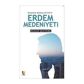 İnsanın Mükellefiyeti Erdem Medeniyeti - Hulusi Şentürk