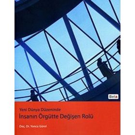 İNSANIN ÖRGÜTTE DEĞİŞEN ROLÜ - YONCA GÜROL