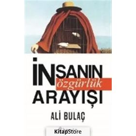 İnsanın Özgürlük Arayışı - Ali Bulaç