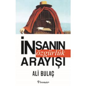 İnsanın Özgürlük Arayışı - Ali Bulaç